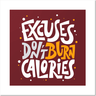 Excuses Don't Burn Calories Positive Inspiration Quote Posters and Art